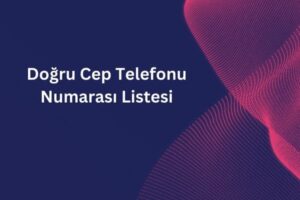 Doğru Cep Telefonu Numarası Listesi 